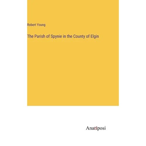 The Parish of Spynie in the County of Elgin - Hardcover