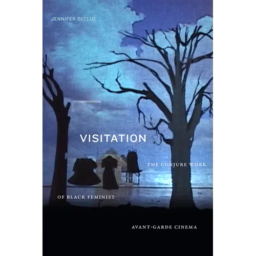 Visitation: The Conjure Work of Black Feminist Avant-Garde Cinema - Hardcover