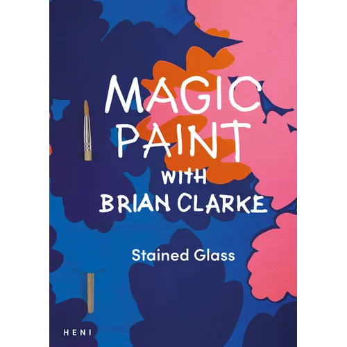 Magic Paint with Brian Clarke: Stained Glass - Paperback