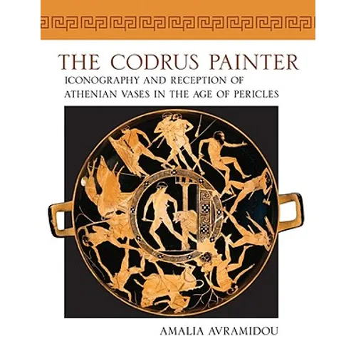Codrus Painter: Iconography and Reception of Athenian Vases in the Age of Pericles
