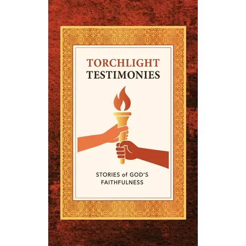 Torchlight Testimonies: Stories of God's Faithfulness - Hardcover