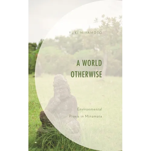 World Otherwise: Environmental Praxis in Minamata - Hardcover