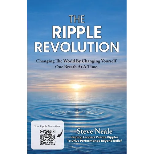 The Ripple Revolution: Changing The World By Changing Yourself. One Breath At A Time. - Paperback
