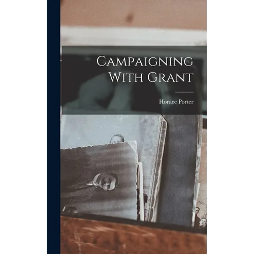 Campaigning With Grant - Hardcover