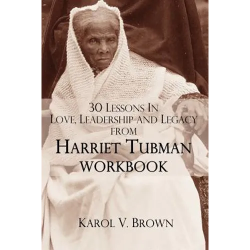 30 Lessons In Love, Leadership, and Legacy from Harriet Tubman, Workbook