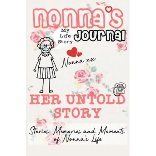 Nonna's Journal - Her Untold Story: Stories, Memories and Moments of Nonna's Life: A Guided Memory Journal - Hardcover