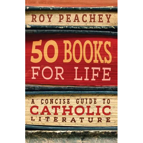 50 Books for Life: A Concise Guide to Catholic Literature - Paperback