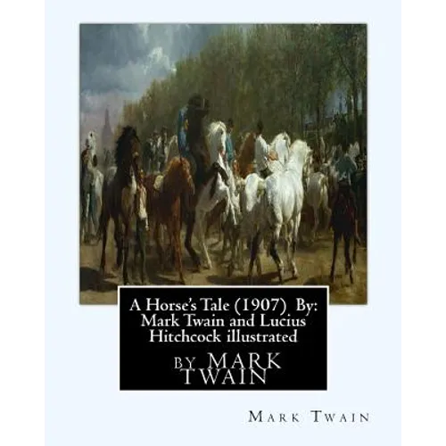 A Horse's Tale (1907) By: Mark Twain and Lucius Hitchcock illustrated: Lucius Hitchcock (American, 1868 - 1942) - Paperback