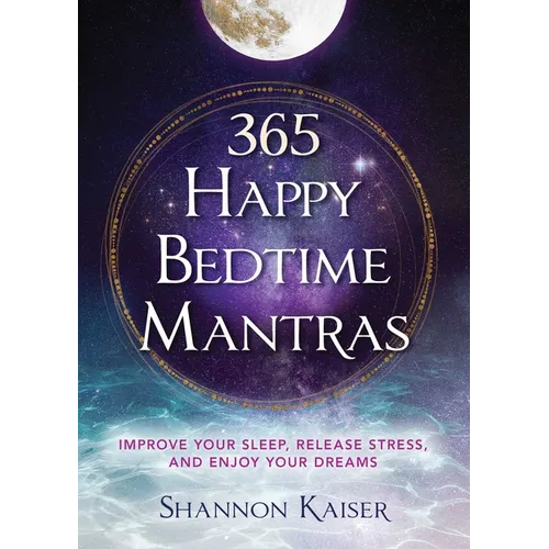 365 Happy Bedtime Mantras: Improve Your Sleep, Release Stress, and Enjoy Your Dreams - Paperback