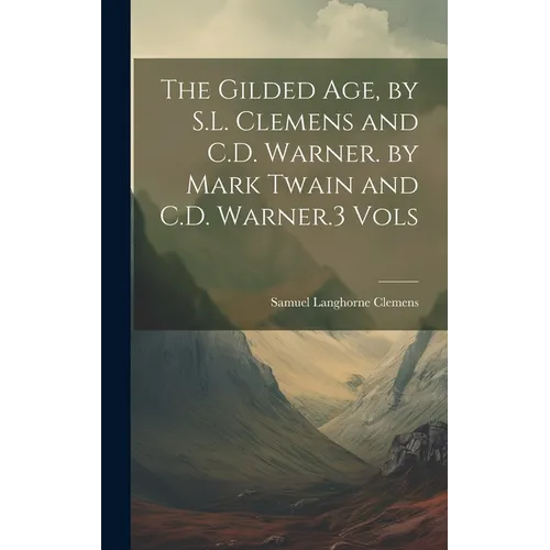The Gilded Age, by S.L. Clemens and C.D. Warner. by Mark Twain and C.D. Warner.3 Vols - Hardcover