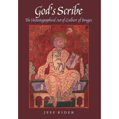 God's Scribe The Histographical Art of Galbert of Bruges - Hardcover