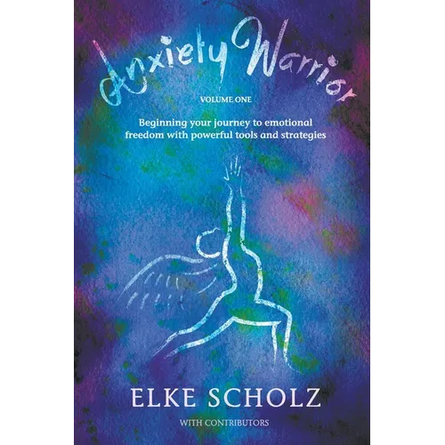 Anxiety Warrior - Volume One: Beginning your journey to emotional freedom with powerful tools and strategies - Paperback