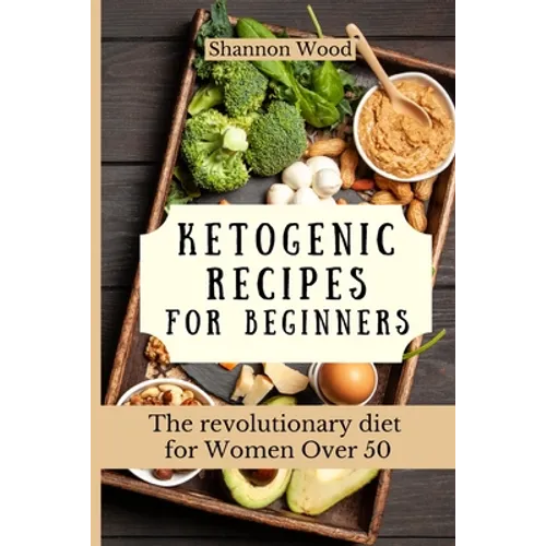Ketogenic Recipes for Beginners: The revolutionary diet for Women Over 50 - Paperback