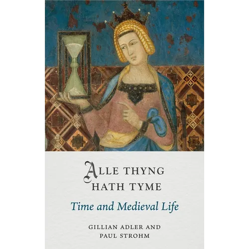 Alle Thyng Hath Tyme: Time and Medieval Life - Hardcover