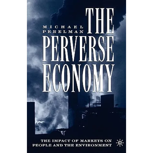 The Perverse Economy: The Impact of Markets on People and the Environment - Paperback