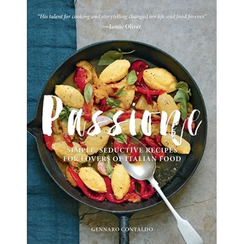 Passione: Simple, Seductive Recipes for Lovers of Italian Food - Hardcover