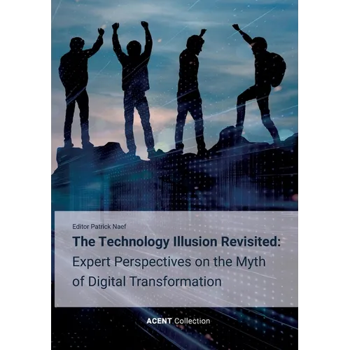 The Technology Illusion Revisited: Expert Perspectives on the Myth of Digital Transformation - Paperback
