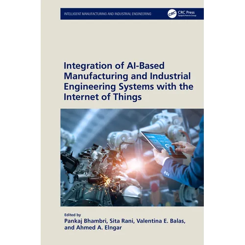 Integration of Ai-Based Manufacturing and Industrial Engineering Systems with the Internet of Things - Paperback