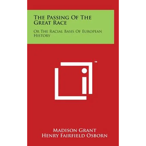 The Passing of the Great Race: Or the Racial Basis of European History - Hardcover