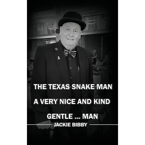 The Texas Snake Man: A Very Nice and Kind... Gentleman - Hardcover