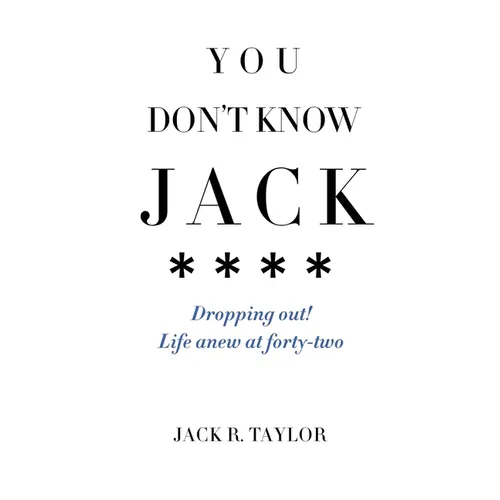 You Don't Know Jack: Dropping out! Life anew at forty-two - Paperback
