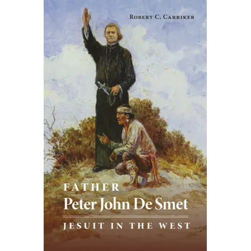 Father Peter John de Smet: Jesuit in the West Volume 9 - Paperback