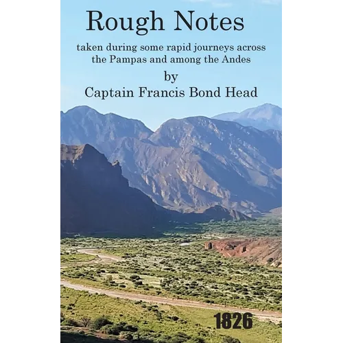 Rough Notes Taken During Some Rapid Journeys Across the Pampas and Among the Andes - Paperback