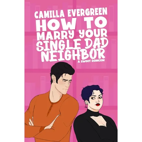 How to Marry Your Single Dad Neighbor: A Sweet Romantic Comedy - Paperback