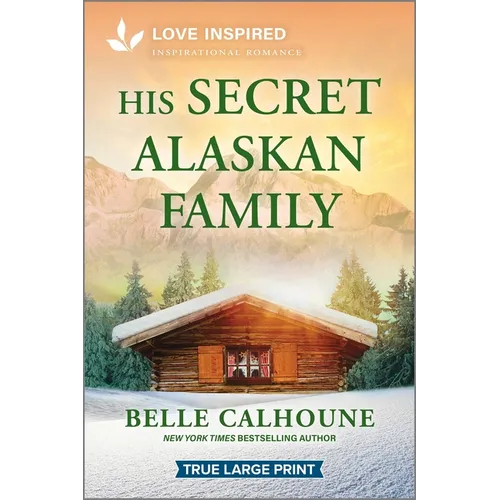 His Secret Alaskan Family: An Uplifting Inspirational Romance - Paperback