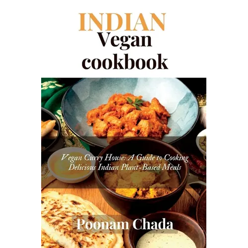Indian Vegan Cookbook: Vegan Curry House: A Guide to Cooking Delicious Indian Plant-Based Meals - Paperback
