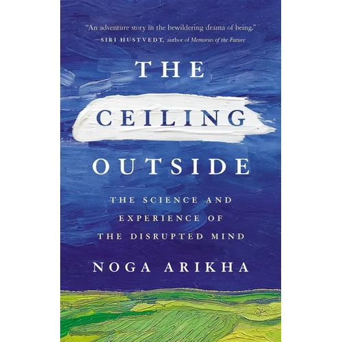 The Ceiling Outside: The Science and Experience of the Disrupted Mind - Hardcover