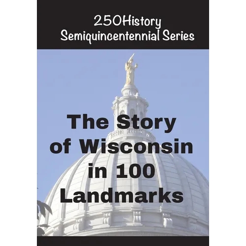 The Story of Wisconsin In 100 Landmarks - Paperback