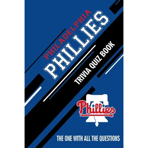Philadelphia Phillies Trivia Quiz Book: The One With All The Questions - Paperback