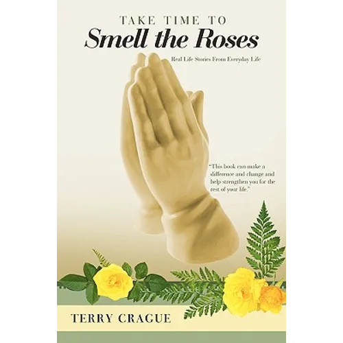Take Time to Smell the Roses: Real Life Stories from Everyday Life - Paperback