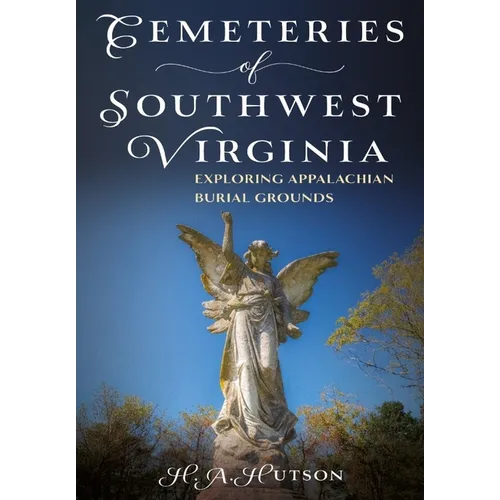 Cemeteries of Southwest Virginia: Exploring Appalachian Burial Grounds - Paperback
