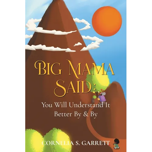 Big Mama Said: You Will Understand It Better By & By - Paperback