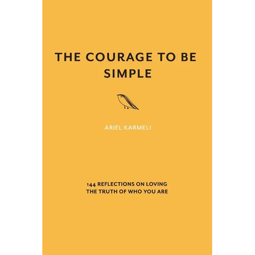 The Courage to Be Simple: 144 Reflections on Loving the Truth of Who You Are - Paperback