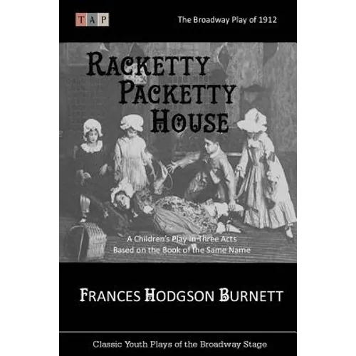 Racketty Packetty House: The Broadway Play of 1912: A Children's Play in Three Acts - Paperback