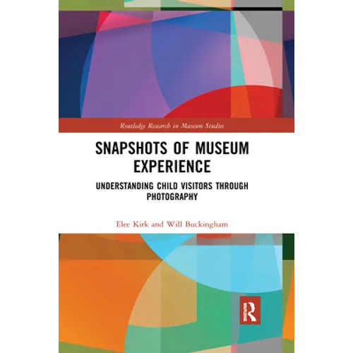 Snapshots of Museum Experience: Understanding Child Visitors Through Photography - Paperback