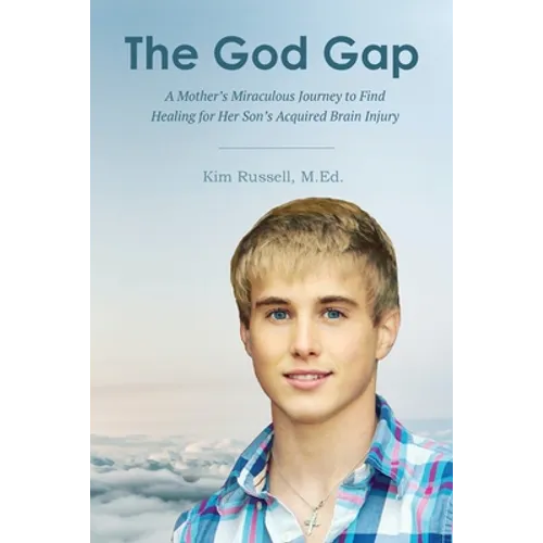 The God Gap: A Mother's Miraculous Journey to Find Healing for Her Son's Acquired Brain Injury - Paperback
