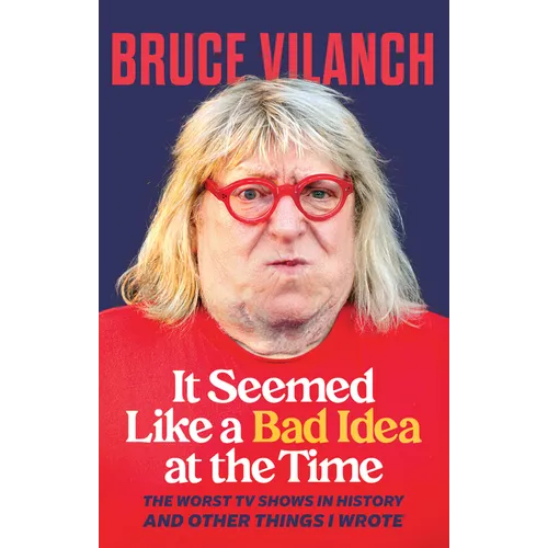 It Seemed Like a Bad Idea at the Time: The Worst TV Shows in History and Other Things I Wrote - Paperback