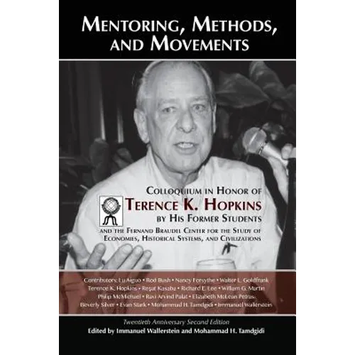 Mentoring, Methods, and Movements: Colloquium in Honor of Terence K. Hopkins by His Former Students and the Fernand Braudel Center for the Study of Ec - Paperback