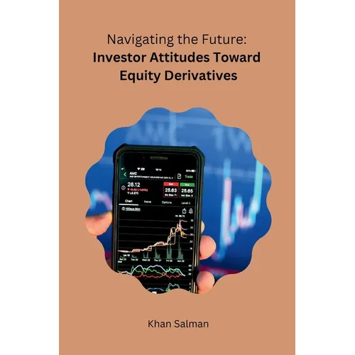 Navigating the Future: Investor Attitudes Toward Equity Derivatives - Paperback