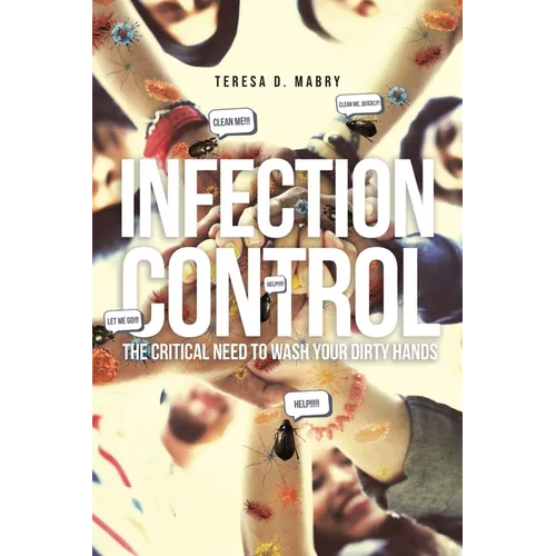 Infection Control: The Critical Need to Wash Your Dirty Hands - Paperback