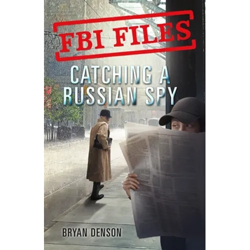 FBI Files: Catching a Russian Spy: Agent Leslie G. Wiser Jr. and the Case of Aldrich Ames - Paperback