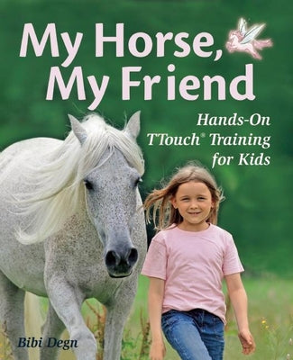 My Horse, My Friend: Hands-On TTouch Training for Kids - Hardcover