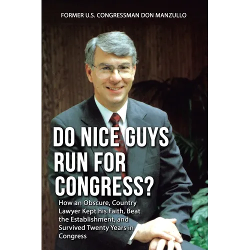 Do Nice Guys Run for Congress?: How an Obscure, Country Lawyer Kept His Faith, Beat the Establishment, and Survived Twenty Years in Congress - Paperback
