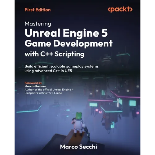 Mastering Unreal Engine 5 Game Development with C++ Scripting: Build efficient, scalable gameplay systems using advanced C++ in UE5 - Paperback