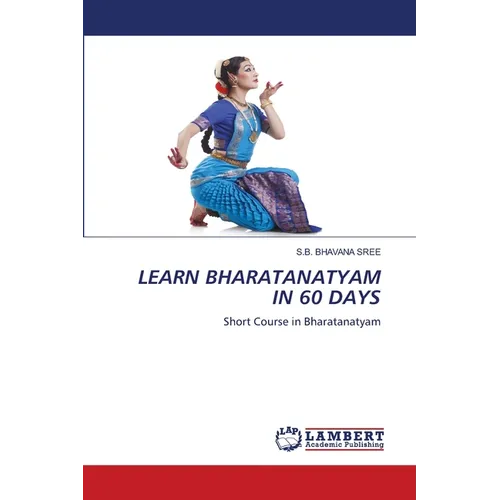 Learn Bharatanatyam in 60 Days - Paperback