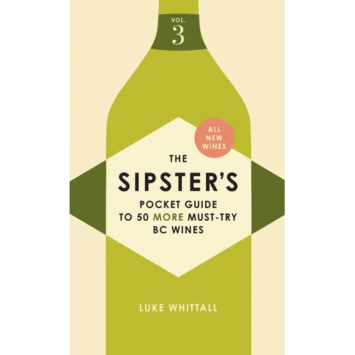 The Sipster's Pocket Guide to 50 More Must-Try BC Wines: Volume 3 - Paperback